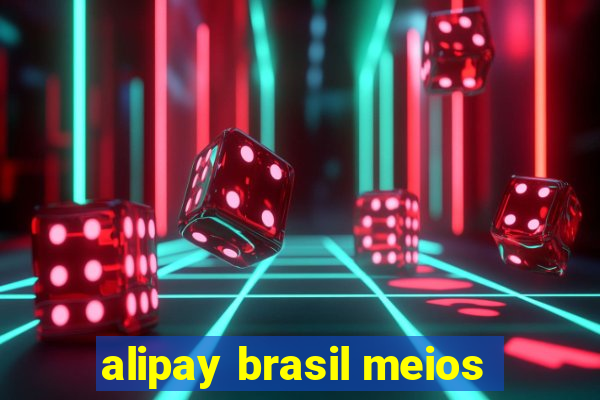 alipay brasil meios